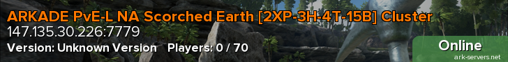 ARKADE PvE-L NA Scorched Earth [2XP-3H-4T-15B] Cluster