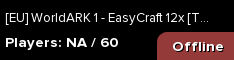 [EU] WorldARK 1 - EasyCraft 12x [TRIO] Boosted Drops