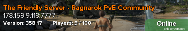 The Friendly Server - Ragnarok PvE Community.  6x ALL, low ping, active admins