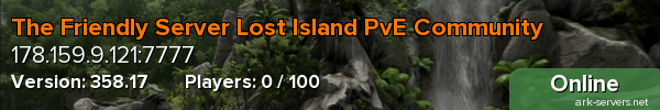 The Friendly Server - Lost Island PvE Community. 3x ALL, low ping, active admins