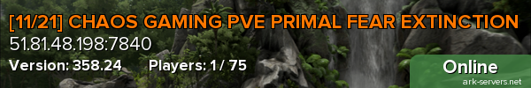 [11/21] CHAOS GAMING PVE PRIMAL FEAR EXTINCTION