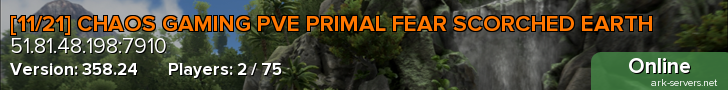 [11/21] CHAOS GAMING PVE PRIMAL FEAR SCORCHED EARTH
