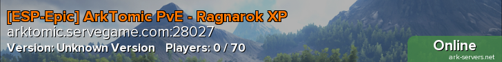 [ESP-Epic] ArkTomic PvE - Ragnarok XP x2, H x5, T x10
