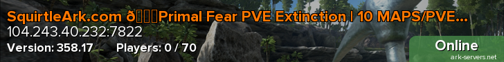 SquirtleArk.com 💎Primal Fear PVE Extinction | 10 MAPS/PVE/S+/ARKOMATIC ~ NO