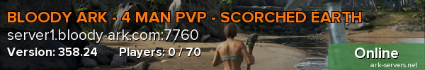 BLOODY ARK - 4 MAN PVP - SCORCHED EARTH