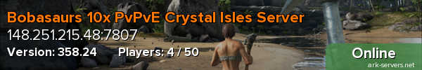 Bobasaurs 10x PvPvE Crystal Isles Server