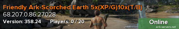 Friendly Ark-Scorched Earth 5x(XP/G)10x(T/B)