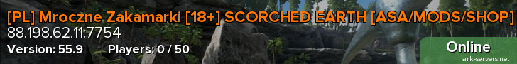 [PL] Mroczne Zakamarki [18+] SCORCHED EARTH [ASA/MODS/SHOP]