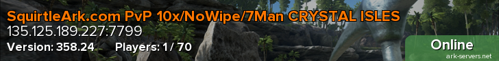 SquirtleArk.com PvP 10x/NoWipe/7Man CRYSTAL ISLES