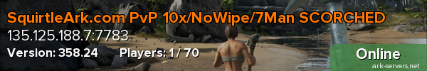 SquirtleArk.com PvP 10x/NoWipe/7Man SCORCHED