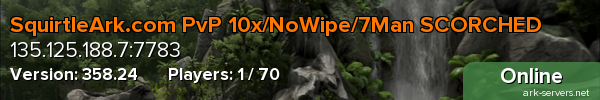 SquirtleArk.com PvP 10x/NoWipe/7Man SCORCHED