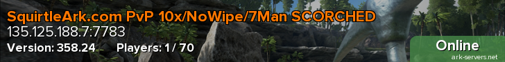 SquirtleArk.com PvP 10x/NoWipe/7Man SCORCHED