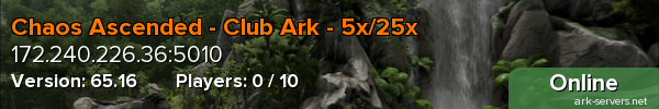 Chaos Ascended - Club Ark - 5x/25x