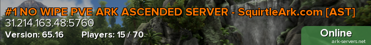 #1 NO WIPE PVE ARK ASCENDED SERVER - SquirtleArk.com [AST]