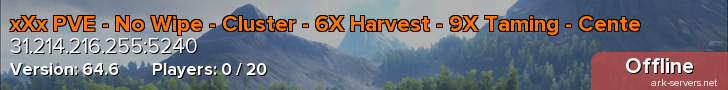 xXx PVE - No Wipe - Cluster - 6X Harvest - 9X Taming - Cente