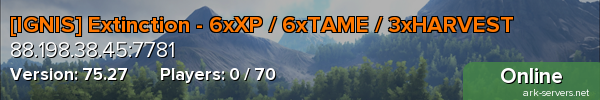 [IGNIS] Extinction - 6xXP / 6xTAME / 3xHARVEST