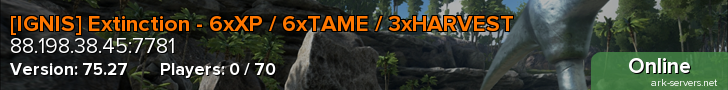 [IGNIS] Extinction - 6xXP / 6xTAME / 3xHARVEST