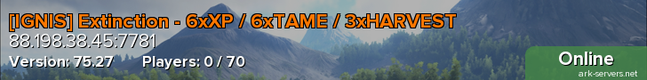 [IGNIS] Extinction - 6xXP / 6xTAME / 3xHARVEST