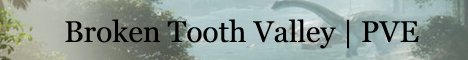 Broken Tooth Valley | PVE | discord.gg/DkFja7KBQt