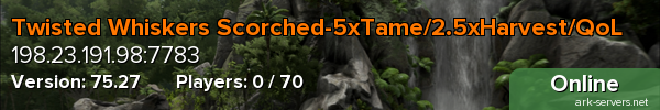 Twisted Whiskers Scorched-5xTame/2.5xHarvest/QoL