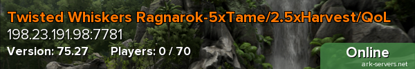 Twisted Whiskers Ragnarok-5xTame/2.5xHarvest/QoL