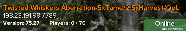 Twisted Whiskers Aberration-5xTame/2.5xHarvest/QoL