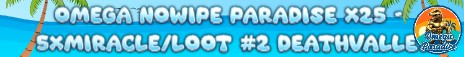 Omega NoWipe Paradise x25 - 5xMiracle/Loot #2 DeathValley